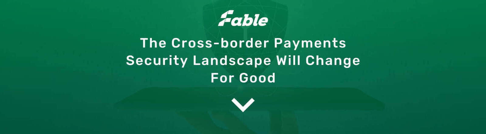 The Cross-border Payments Security Landscape Will Change For Good